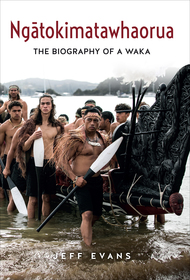 NgÄ tokimatawhaorua: The biography of a waka NgÄ tokimatawhaorua: The biography of a waka