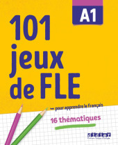 101 Jeux de FLE - ... pour apprendre le français - A1: Übungsbuch