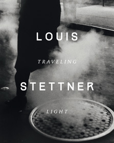 Louis Stettner: Traveling Light Louis Stettner: Traveling Light