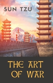The Art of War: an ancient Chinese military treatise on military strategy and tactics attributed to the ancient Chinese military strat