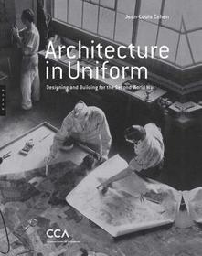 Architecture in Uniform ? Designing and Building for World War II