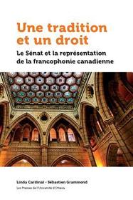 Une Tradition Et Un Droit: Le Senat Et La Representation de La Francophonie Canadienne