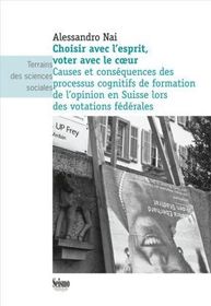 Choisir avec l'esprit, voter avec le coeur: Causes et conséquences des processus cognitifs de formation de l'opinion en Suisse lors des votations fédérales