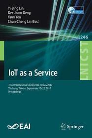 IoT as a Service: Third International Conference, IoTaaS 2017, Taichung, Taiwan, September 20–22, 2017, Proceedings