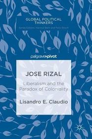 Jose Rizal: Liberalism and the Paradox of Coloniality
