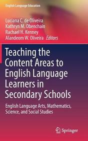 Teaching the Content Areas to English Language Learners in Secondary Schools: English Language Arts, Mathematics, Science, and Social Studies