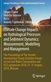 Climate Change Impacts on Hydrological Processes and Sediment Dynamics: Measurement, Modelling and Management: The Proceedings of The Second International Young Scientists Forum on Soil and Water Conservation and ICCE symposium 2018, 27–31 August, 2018, Moscow