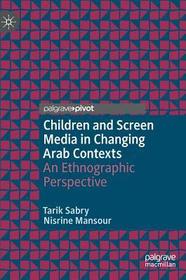 Children and Screen Media in Changing Arab Contexts: An Ethnographic Perspective