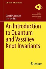 An Introduction to Quantum and Vassiliev Knot Invariants An Introduction to Quantum and Vassiliev Knot Invariants
