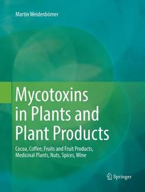 Mycotoxins in Plants and Plant Products: Cocoa, Coffee, Fruits and Fruit Products, Medicinal Plants, Nuts, Spices, Wine Mycotoxins in Plants and Plant Products: Cocoa, Coffee, Fruits and Fruit Products, Medicinal Plants, Nuts, Spices, Wine