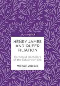 Henry James and Queer Filiation: Hardened Bachelors of the Edwardian Era