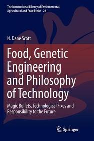 Food, Genetic Engineering and Philosophy of Technology: Magic Bullets, Technological Fixes and Responsibility to the Future