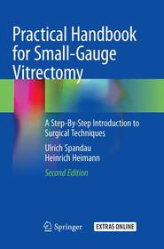 Practical Handbook for Small-Gauge Vitrectomy: A Step-By-Step Introduction to Surgical Techniques Practical Handbook for Small-Gauge Vitrectomy: A Step-By-Step Introduction to Surgical Techniques