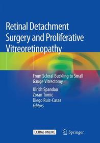 Retinal Detachment Surgery and Proliferative Vitreoretinopathy: From Scleral Buckling to Small Gauge Vitrectomy Retinal Detachment Surgery and Proliferative Vitreoretinopathy: From Scleral Buckling to Small Gauge Vitrectomy