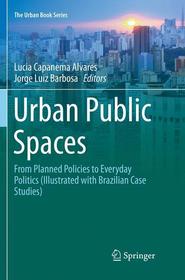 Urban Public Spaces: From Planned Policies to Everyday Politics (Illustrated with Brazilian Case Studies)