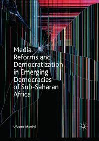 Media Reforms and Democratization in Emerging Democracies of Sub-Saharan Africa Media Reforms and Democratization in Emerging Democracies of Sub-Saharan Africa