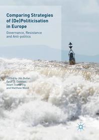 Comparing Strategies of (De)Politicisation in Europe: Governance, Resistance and Anti-politics