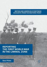 Reporting the First World War in the Liminal Zone: British and American Eyewitness Accounts from the Western Front