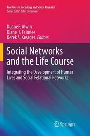 Social Networks and the Life Course: Integrating the Development of Human Lives and Social Relational Networks