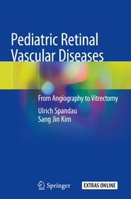 Pediatric Retinal Vascular Diseases: From Angiography to Vitrectomy Pediatric Retinal Vascular Diseases: From Angiography to Vitrectomy