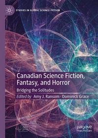 Canadian Science Fiction, Fantasy, and Horror: Bridging the Solitudes