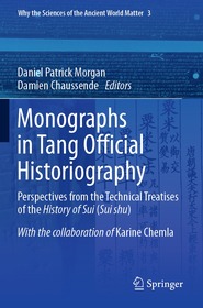 Monographs in Tang Official Historiography: Perspectives from the Technical Treatises of the History of Sui (Sui shu)