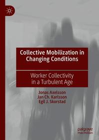 Collective Mobilization in Changing Conditions: Worker Collectivity in a Turbulent Age