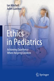 Ethics in Pediatrics: Achieving Excellence When Helping Children