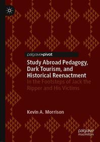 Study Abroad Pedagogy, Dark Tourism, and Historical Reenactment: In the Footsteps of Jack the Ripper and His Victims