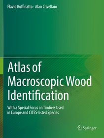 Atlas of Macroscopic Wood Identification: With a Special Focus on Timbers Used in Europe and CITES-listed Species Atlas of Macroscopic Wood Identification: With a Special Focus on Timbers Used in Europe and CITES-listed Species