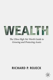 Wealth: The Ultra-High Net Worth Guide to Growing and Protecting Assets