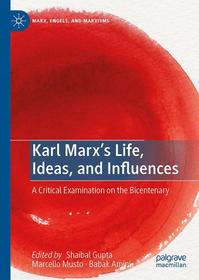 Karl Marx’s Life, Ideas, and Influences: A Critical Examination on the Bicentenary