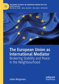 The European Union as International Mediator: Brokering Stability and Peace in the Neighbourhood The European Union as International Mediator: Brokering Stability and Peace in the Neighbourhood