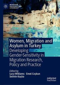 Women, Migration and Asylum in Turkey: Developing Gender-Sensitivity in Migration Research, Policy and Practice