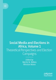 Social Media and Elections in Africa, Volume 1: Theoretical Perspectives and Election Campaigns