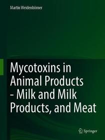 Mycotoxins in Animal Products: Milk and Milk Products, and Meat Mycotoxins in Animal Products: Milk and Milk Products, and Meat
