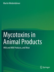 Mycotoxins in Animal Products: Milk and Milk Products, and Meat Mycotoxins in Animal Products: Milk and Milk Products, and Meat