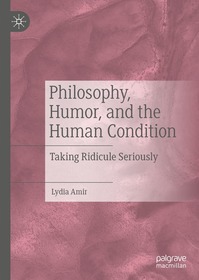 Philosophy, Humor, and the Human Condition: Taking Ridicule Seriously