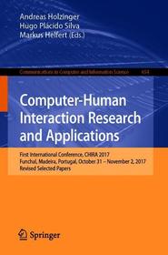 Computer-Human Interaction Research and Applications: First International Conference, CHIRA 2017, Funchal, Madeira, Portugal, October 31 – November 2, 2017, Revised Selected Papers