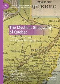 The Mystical Geography of Quebec: Catholic Schisms and New Religious Movements The Mystical Geography of Quebec: Catholic Schisms and New Religious Movements