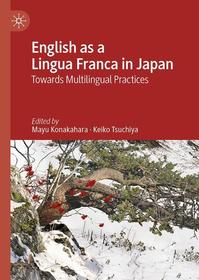 English as a Lingua Franca in Japan: Towards Multilingual Practices English as a Lingua Franca in Japan: Towards Multilingual Practices