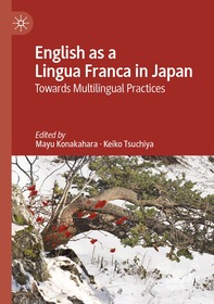 English as a Lingua Franca in Japan: Towards Multilingual Practices English as a Lingua Franca in Japan: Towards Multilingual Practices