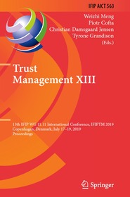 Trust Management XIII: 13th IFIP WG 11.11 International Conference, IFIPTM 2019, Copenhagen, Denmark, July 17-19, 2019, Proceedings