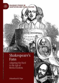 Shakespeare’s Fans: Adapting the Bard in the Age of Media Fandom