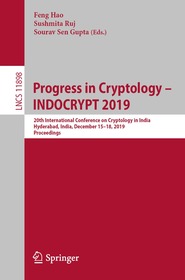 Progress in Cryptology ? INDOCRYPT 2019: 20th International Conference on Cryptology in India, Hyderabad, India, December 15?18, 2019, Proceedings Progress in Cryptology ? INDOCRYPT 2019: 20th International Conference on Cryptology in India, Hyderabad, India, December 15?18, 2019, Proceedings