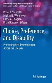 Choice, Preference, and Disability: Promoting Self-Determination Across the Lifespan Choice, Preference, and Disability: Promoting Self-Determination Across the Lifespan