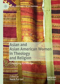 Asian and Asian American Women in Theology and Religion: Embodying Knowledge