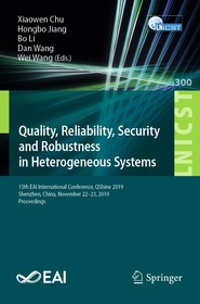 Quality, Reliability, Security and Robustness in Heterogeneous Systems: 15th EAI International Conference, QShine 2019, Shenzhen, China, November 22?23, 2019, Proceedings Quality, Reliability, Security and Robustness in Heterogeneous Systems: 15th EAI International Conference, QShine 2019, Shenzhen, China, November 22?23, 2019, Proceedings