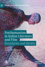 Posthumanism in Italian Literature and Film: Boundaries and Identity