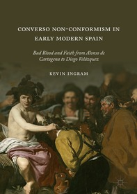 Converso Non-Conformism in Early Modern Spain: Bad Blood and Faith from Alonso de Cartagena to Diego Velázquez
